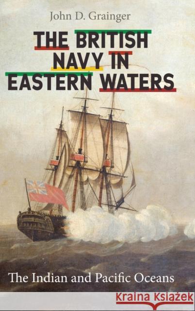 The British Navy in Eastern Waters: The Indian and Pacific Oceans Grainger, John D. 9781783276776 Boydell & Brewer Ltd - książka