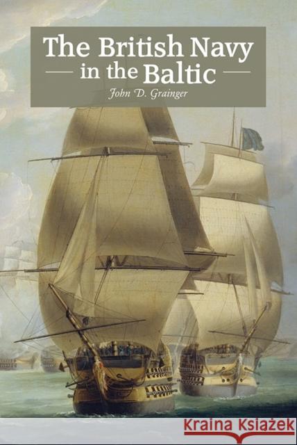 The British Navy in the Baltic John D. Grainger 9781843839477 Boydell Press - książka