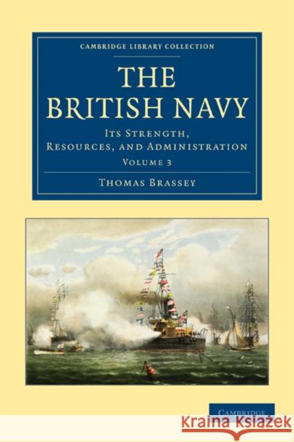 The British Navy: Its Strength, Resources, and Administration Brassey, Thomas 9781108024679 Cambridge University Press - książka