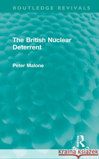 The British Nuclear Deterrent Peter Malone 9781032021102 Taylor & Francis Ltd - książka