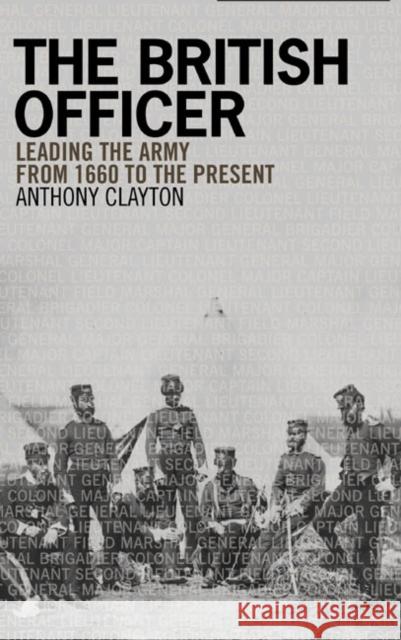 The British Officer : Leading the Army from 1660 to the present Anthony Clayton 9781405859011  - książka