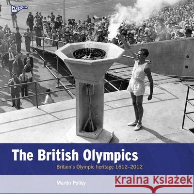 The British Olympics: Britain's Olympic Heritage 1612-2012 Martin Polley 9781848020580 Historic England - książka