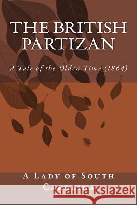 The British Partizan: A Tale of the Olden Time (1864) A. Lady of Sout 9781500785710 Createspace - książka