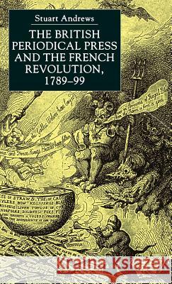 The British Periodical Press and the French Revolution 1789-99 Stuart Andrews 9780333738511 Palgrave MacMillan - książka