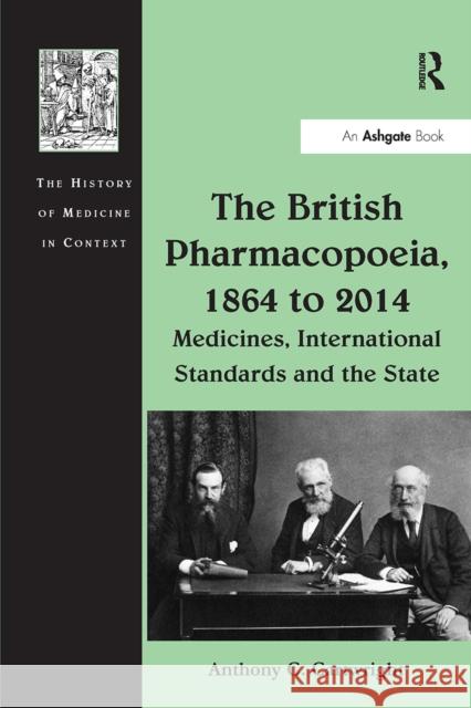 The British Pharmacopoeia, 1864 to 2014: Medicines, International Standards and the State Anthony C. Cartwright 9781032924410 Routledge - książka