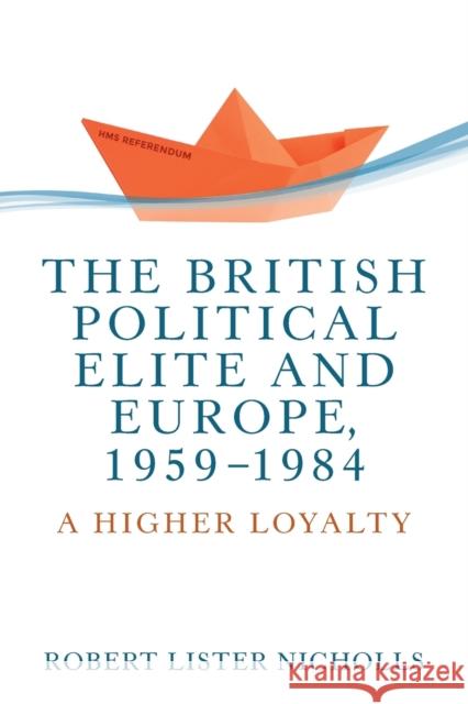 The British political elite and Europe, 1959-1984: A higher loyalty Nicholls, Robert Lister 9781526148063 Manchester University Press - książka