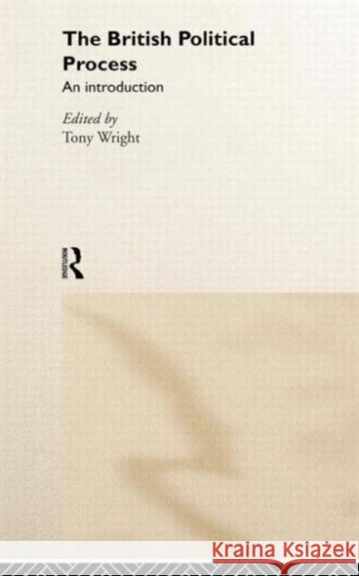 The British Political Process: An Introduction Wright, Tony 9780415049658 Routledge - książka