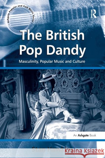 The British Pop Dandy: Masculinity, Popular Music and Culture  9781138259614 Routledge - książka