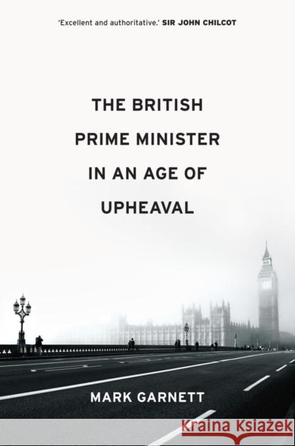 The British Prime Minister in an Age of Upheaval Mark Garnett 9781509539352 Wiley - książka