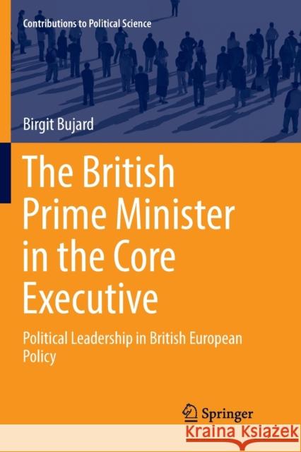 The British Prime Minister in the Core Executive: Political Leadership in British European Policy Bujard, Birgit 9783030079031 Springer - książka