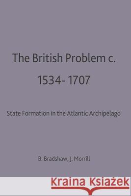 The British Problem C.1534-1707: State Formation in the Atlantic Archipelago Bradshaw, Brendan 9780333592458 PALGRAVE MACMILLAN - książka