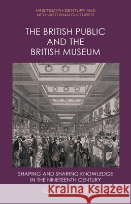 The British Public and the British Museum: Shaping and Sharing Knowledge in the Nineteenth-Century Jordan Kistler 9781399523752 Edinburgh University Press - książka