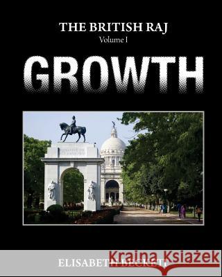 The British Raj: Volume I Growth Elisabeth Beckett 9781492923350 Createspace - książka