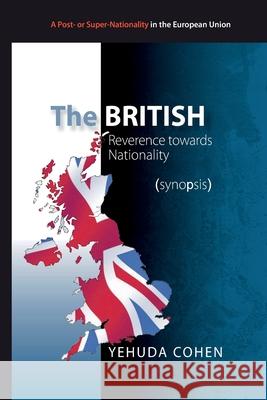 The British: Reverence towards Nationality (synopsis): Towards Britain's 2016 Referendum on Membership in the EU Yehuda Cohen 9781511527552 Createspace Independent Publishing Platform - książka