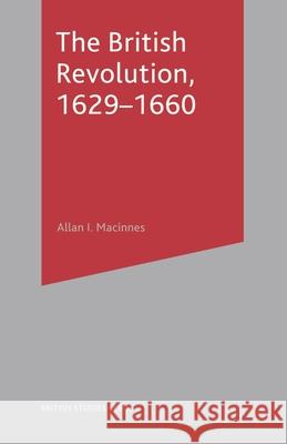 The British Revolution, 1629-60 Allan I. Macinnes 9780333597507 Bloomsbury Publishing PLC - książka