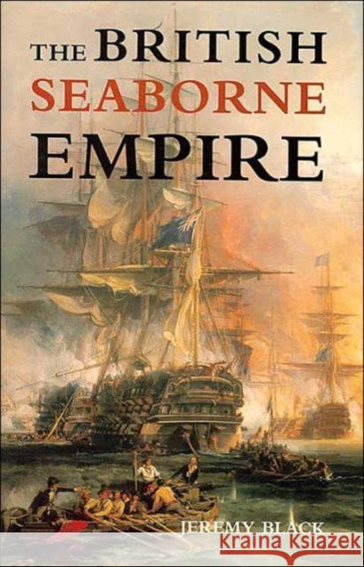 The British Seaborne Empire Jeremy Black 9780300103861 Yale University Press - książka