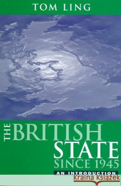 The British State Since 1945 : An Introduction Tom Ling 9780745611419 BLACKWELL PUBLISHERS - książka