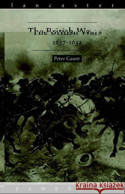 The British Wars, 1637-1651 Peter Gaunt 9780415129664 Routledge - książka