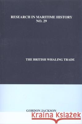 The British Whaling Trade Gordon Jackson 9780973007398 International Maritime Economic History Assoc - książka