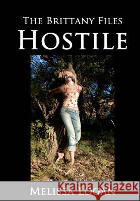 The Brittany Files: Hostile Melissa Logan 9781497548978 Createspace - książka