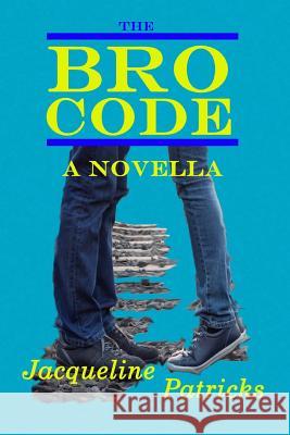 The Bro Code: A Novella Jacqueline Patricks 9781516911301 Createspace - książka