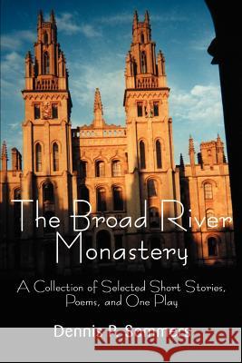The Broad River Monastery: A Collection of Selected Short Stories, Poems, and One Play Sommers, Dennis P. 9780595253081 Writers Club Press - książka