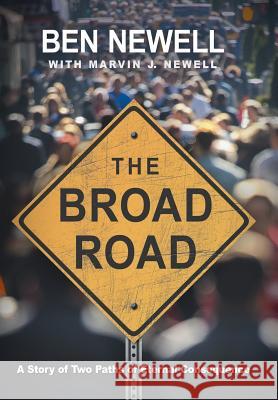 The Broad Road: A Story of Two Paths of Eternal Consequence Ben Newell Marvin J. Newell 9781512711387 WestBow Press - książka