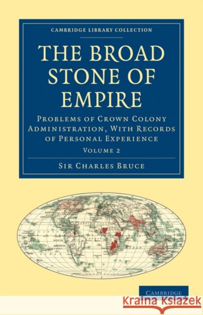 The Broad Stone of Empire: Problems of Crown Colony Administration, with Records of Personal Experience Bruce, Charles 9781108023603 Cambridge University Press - książka