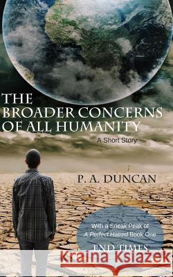 The Broader Concerns of All Humanity P. a. Duncan 9781985196605 Createspace Independent Publishing Platform - książka