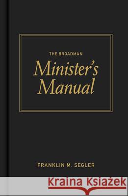 The Broadman Minister's Manual Franklin M. Segler 9780805423075 B&H Publishing Group - książka