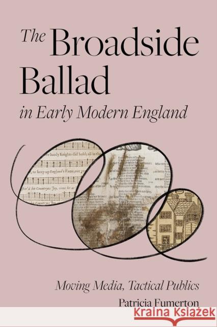 The Broadside Ballad in Early Modern England: Moving Media, Tactical Publics Patricia Fumerton 9780812252316 University of Pennsylvania Press - książka
