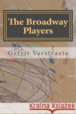 The Broadway Players: A Long Poem Mr Gerrit Verstraete 9781545212370 Createspace Independent Publishing Platform - książka