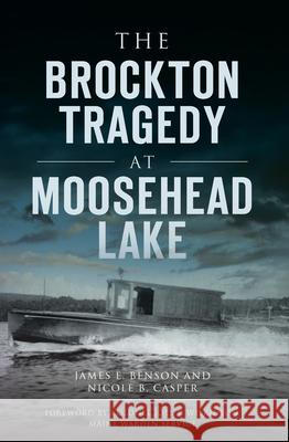 The Brockton Tragedy at Moosehead Lake Nicole B. Casper James E. Benson 9781467139328 History Press - książka