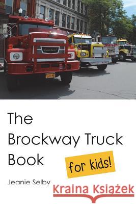 The Brockway Truck Book for Kids Jeanie Selby 9781719110426 Createspace Independent Publishing Platform - książka