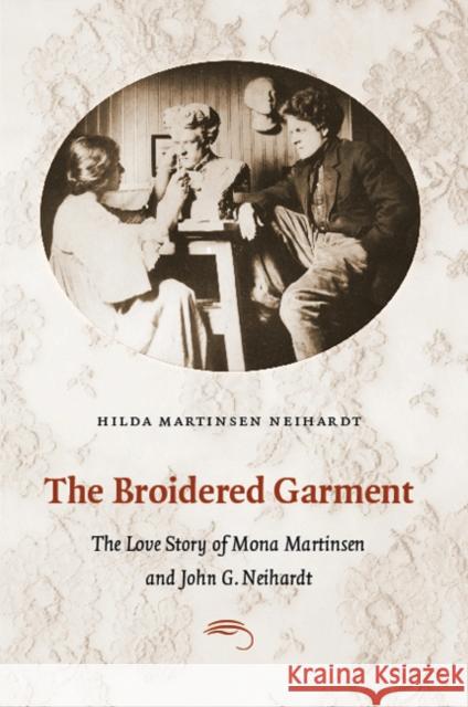The Broidered Garment: The Love Story of Mona Martinsen and John G. Neihardt Hilda Neihardt Petri 9780803233515 University of Nebraska Press - książka