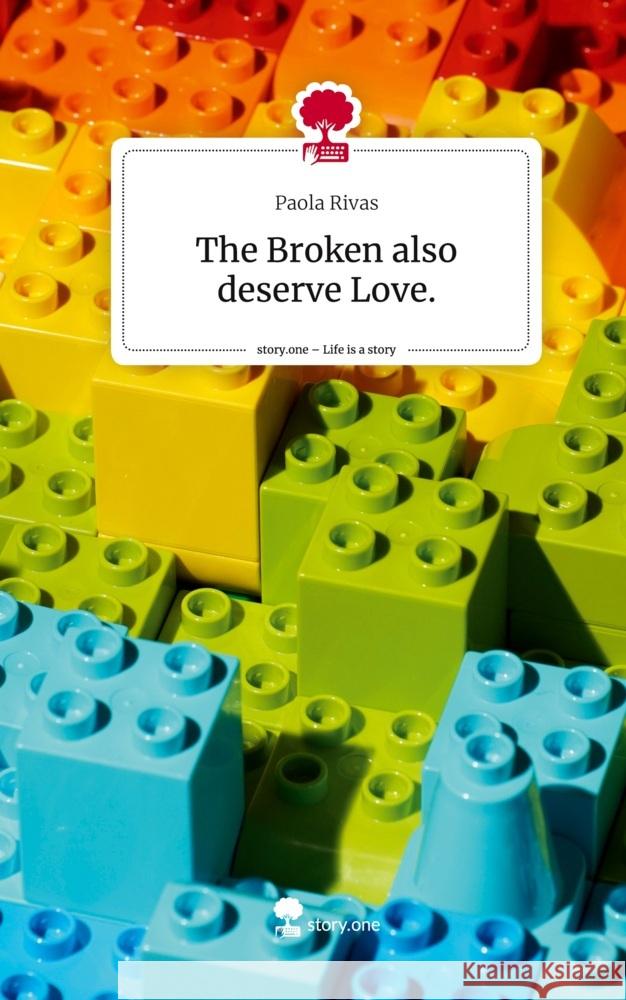 The Broken also deserve Love.. Life is a Story - story.one Rivas, Paola 9783711536839 story.one publishing - książka