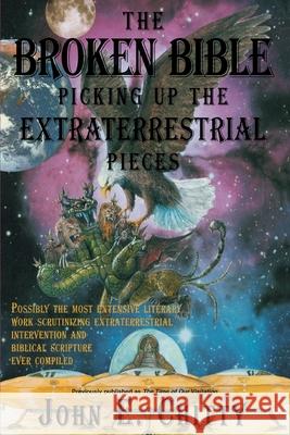 The Broken Bible: Picking Up The Extraterrestrial Pieces Chitty, John E. 9780595222100 Writers Club Press - książka