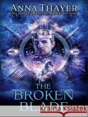 The Broken Blade: No Man Can Serve Two Masters Forever. Thayer, Anna 9781782641056 Lion Fiction - książka