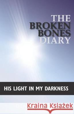 The Broken Bones Diary: His Light in My Darkness Diana Espejo 9781512784596 WestBow Press - książka