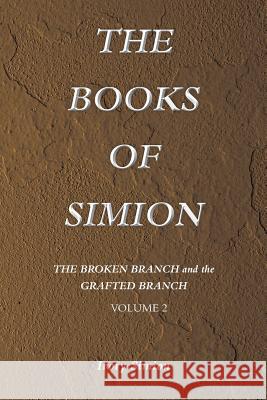 The Broken Branch and the Grafted Branch: The Books of Simion Book Volume 2 Simion, Ivory 9781493116423 Xlibris Corporation - książka