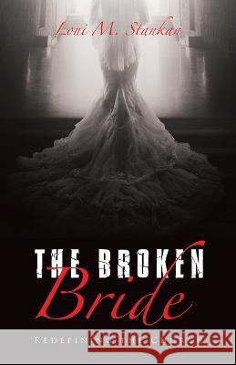 The Broken Bride: Redefining the Church Loni M. Stankan 9781664290303 WestBow Press - książka