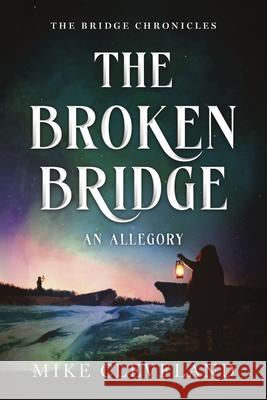 The Broken Bridge: An Allegory Mike Cleveland 9781968656003 Publishdrive - książka
