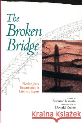 The Broken Bridge: Fiction from Expatriates in Literary Japan Suzanne Kamata 9781880656310 Stone Bridge Press - książka