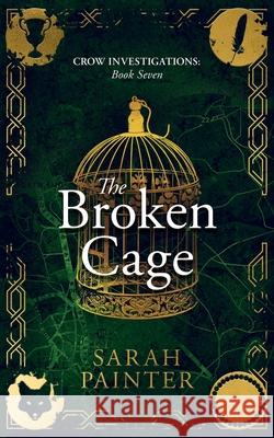 The Broken Cage Sarah Painter 9781913676056 Siskin Press Limited - książka