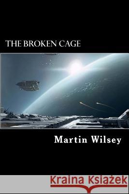 The Broken Cage: Solstice 31 Saga: Book 2 Martin Wilsey 9781508439370 Createspace Independent Publishing Platform - książka