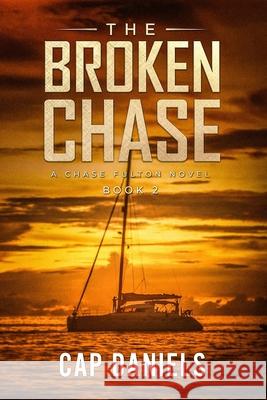 The Broken Chase: A Chase Fulton Novel Cap Daniels 9781732302433 Anchor Watch Publishing, L.L.C. - książka