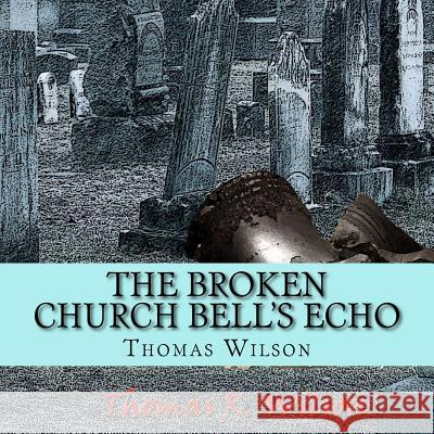 The Broken Church Bell's Echo Thomas R. Wilson 9781979744454 Createspace Independent Publishing Platform - książka