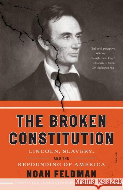 The Broken Constitution: Lincoln, Slavery, and the Refounding of America Noah Feldman 9781250858788 Picador USA - książka