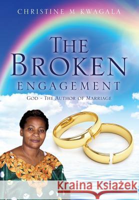 The Broken Engagement Christine M Kwagala 9781498416801 Xulon Press - książka