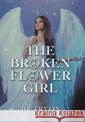 The Broken Flower Girl B J Tryon 9781664108387 Xlibris Us - książka